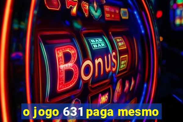 o jogo 631 paga mesmo